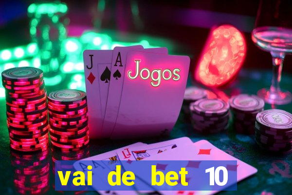 vai de bet 10 reais no cadastro